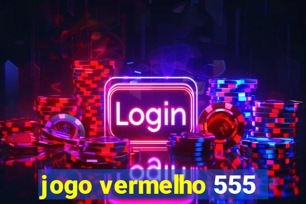 jogo vermelho 555